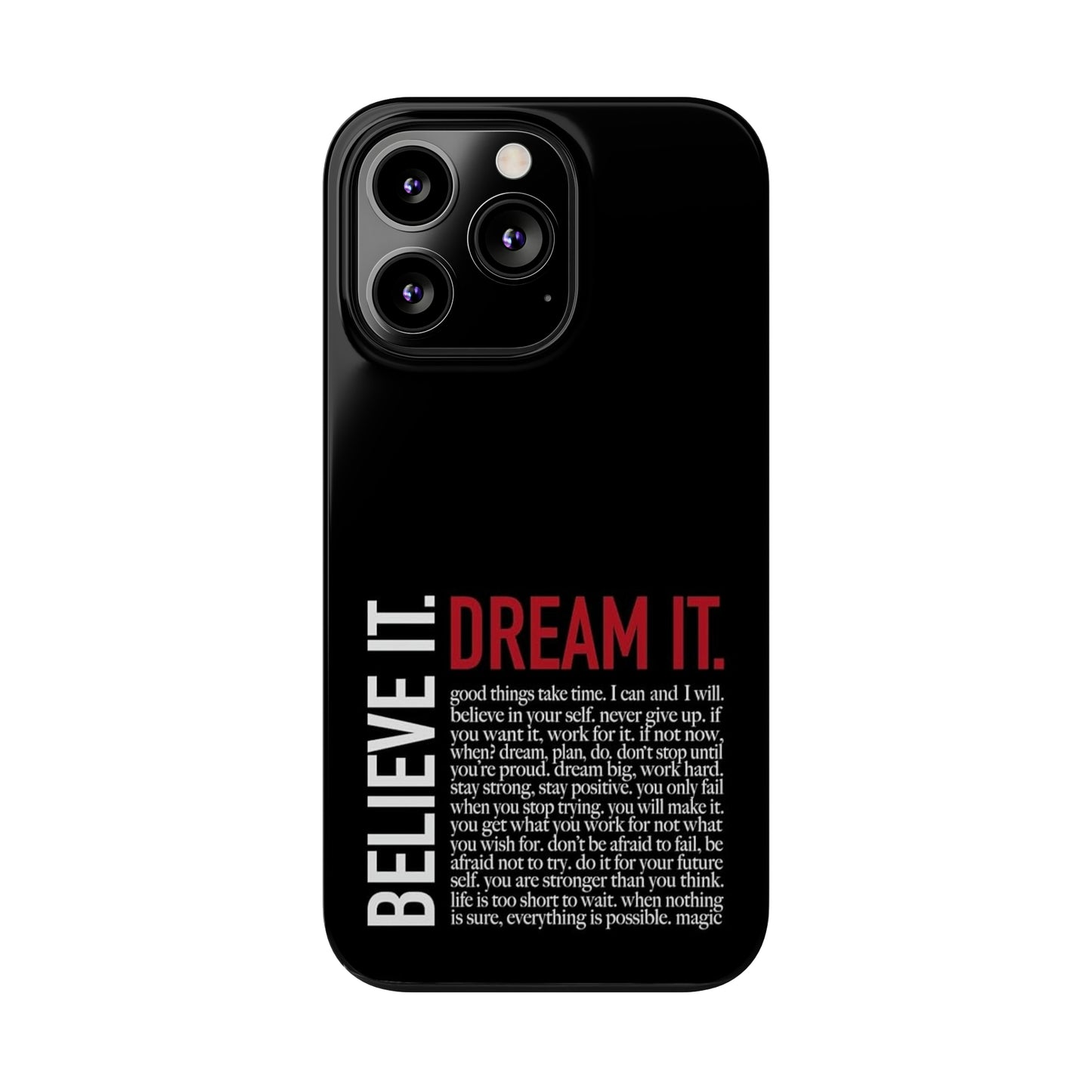 BELIEVE IT. DREAM IT.